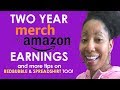 Almost $100,000 in 2 Years on Merch By Amazon & More