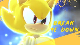 BREAK ME DOWN - SONIC AMV