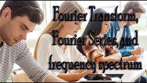 Fourier Transform, Fourier Series, and frequency spectrum
