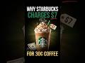 Why Starbucks Coffee Costs $7 #shorts