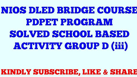 NIOS DLED BRIDGE COURSE PDPET PROGRAM SOLVED SCHOOL BASED ACTIVITY GROUP D PART THIRD
