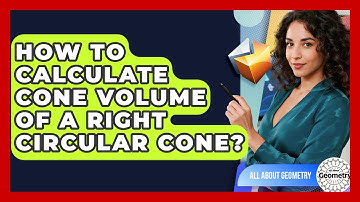 How To Calculate Cone Volume Of A Right Circular Cone? - All About Geometry