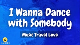 Music Travel Love - I Wanna Dance with Somebody (Lyrics)