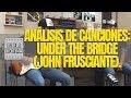 Análisis de canciones: "Under the bridge", John Frusciante.