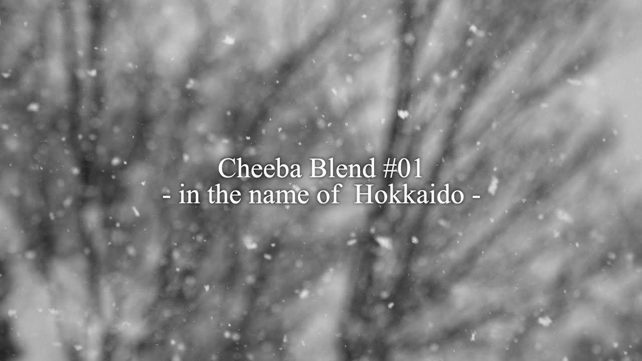 Cheeba blend #1 -in the name of Hokkaido- / Yuta kiyohara , Fumio , Yuri Okubo / Cheeba Films