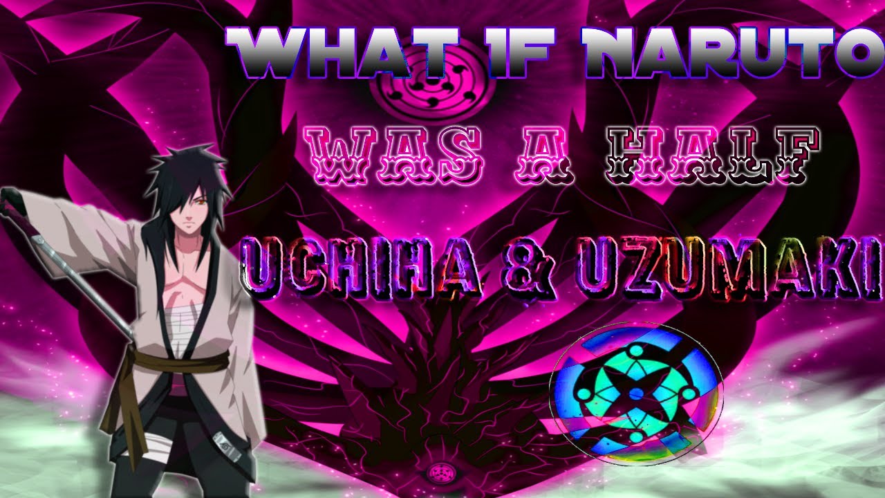 What If Naruto Was Half Uchiha And Half Uzumaki Part 1