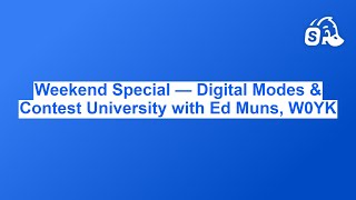 Weekend Special — Digital Modes & Contest University with Ed Muns, W0YK