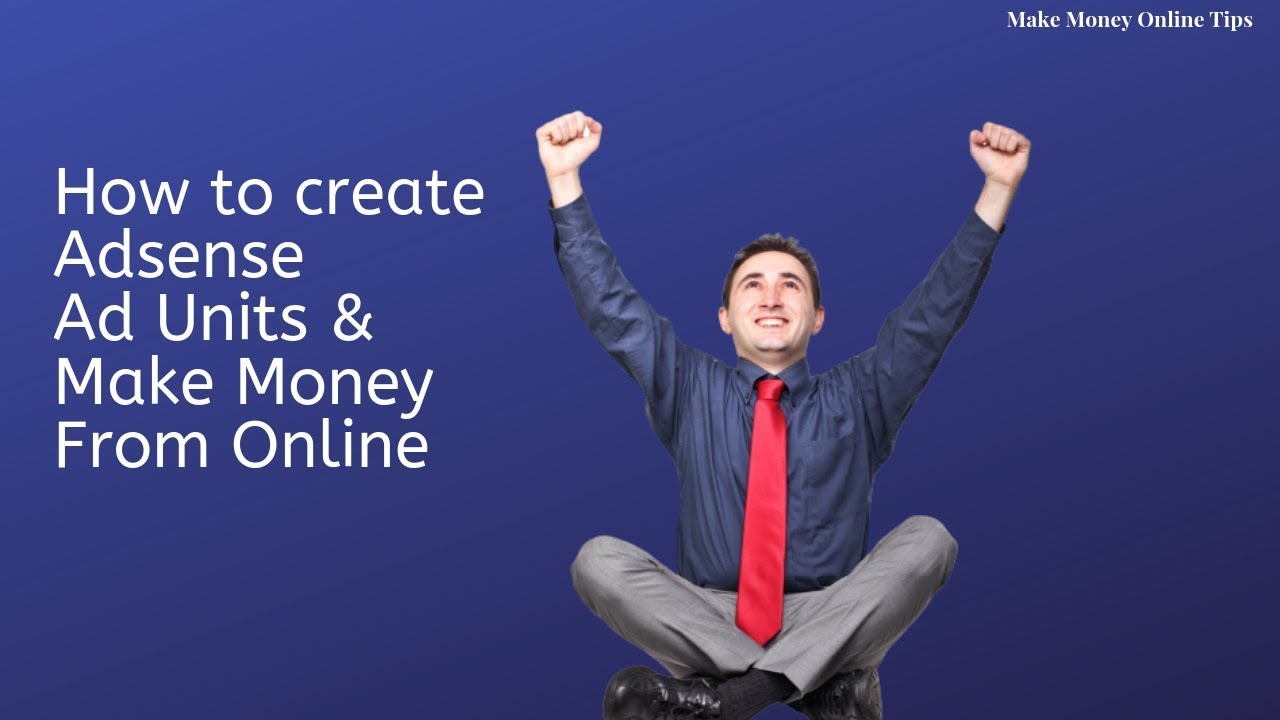 How to Create Google Adsense Ad Units & Make Money From Online