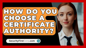 How Do You Choose A Certificate Authority? - SecurityFirstCorp.com