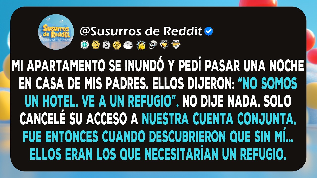 Mis padres dijeron: “No somos un hotel. Ve a un refugio”. Entonces corté todos los pagos.