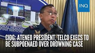 CIDG: Ateneo president, telco execs to be subpoenaed over drowning case