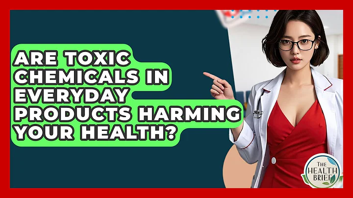 Are Toxic Chemicals In Everyday Products Harming Your Health? - The Health Brief