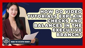 How Do Video Tutorials Explain Checks and Balances in the Executive Branch?