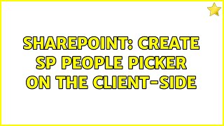 Sharepoint: Create SP People Picker on the client-side (4 Solutions!!)