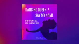 Uncut Frames Feat. Rachel Morgan Perry - Dancing Queen Say My Name Sampler