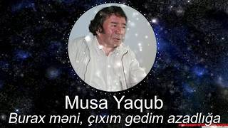 Musa Yaqub Burax Məni, Çıxım Gedim Azadlığa Ağalar Bayramovun Ifasında