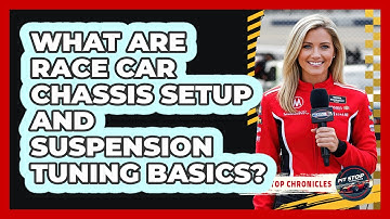 What Are Race Car Chassis Setup And Suspension Tuning Basics? - Pit Stop Chronicles
