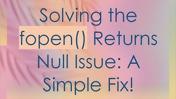 Solving the fopen() Returns Null Issue: A Simple Fix!
