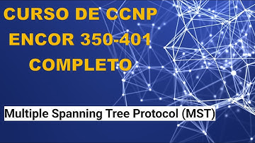 11: Curso de CCNP ENCOR (350-401): Multiple Spanning Tree Protocol (MST)