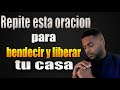 Repite esta oración para bendecir y liberar  tu casa, Francisco Pinales