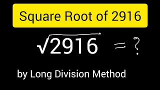How to Find Square Root of 2916 by Long Division Method 
