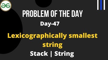 Lexicographically smallest string |Day-47 Problem of the day | Lexicographically smallest string GFG