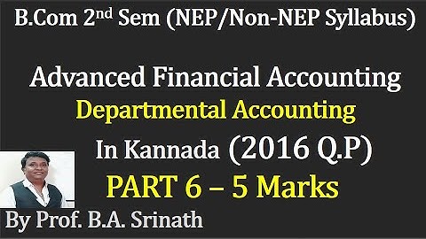 AFA -2nd Sem B.COM (NEP Syllabus) Departmental Accounting - 2016 Question Paper 5 Marks By Srinath