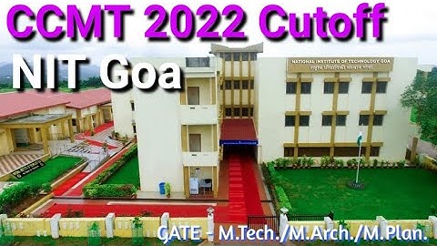 CCMT 2022 Cutoff | Part 21 | NIT Goa | NITs Previous Year Cutoff Score - GATE- MTech/MArch/MPlan