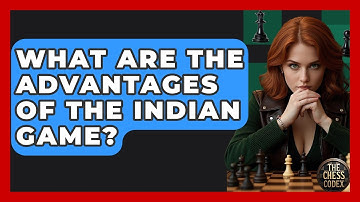 What Are The Advantages Of The Indian Game? - The Chess Codex