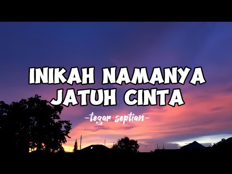 INIKAH NAMANYA JATUH CINTA -tegar septian- (lirik)