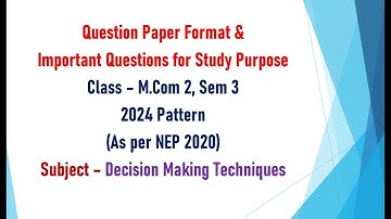 Mcom 2, Sem 3 - 2024 Pattern - Decision Making Techniques - Question Paper Format & Imp Questions