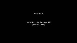 Joan Of Arc - Live at North Six, Brooklyn, NY (March 2, 2004)