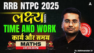 RRB NTPC Classes 2024-25 | RRB NTPC Maths Class | Maths Time & Work | By Abhinandan Sir
