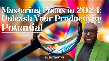 Mastering Focus in 2024: Unleash Your Productivity Potential