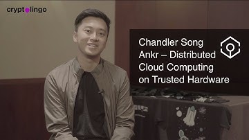 Chandler Song | Ankr | Distributed Cloud Computing on Trusted Hardware