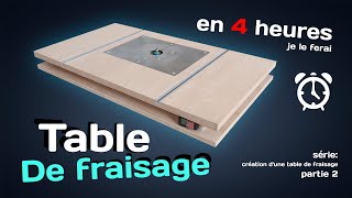 La table de FRAISAGE multifonction est faite en 4 heures.