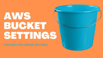 Upload files to AWS for use with eBay CSV | Updated June 2023