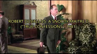 Robert Duvall vs. A Snooty Maitre D ("True Confessions", 1981)