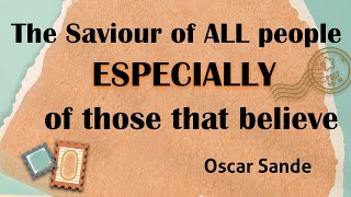 The Saviour of ALL people  ESPECIALLY of those that believe  Oscar Sande