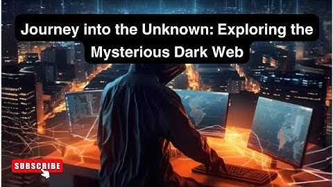 Unveiling the Secrets of the Dark Web