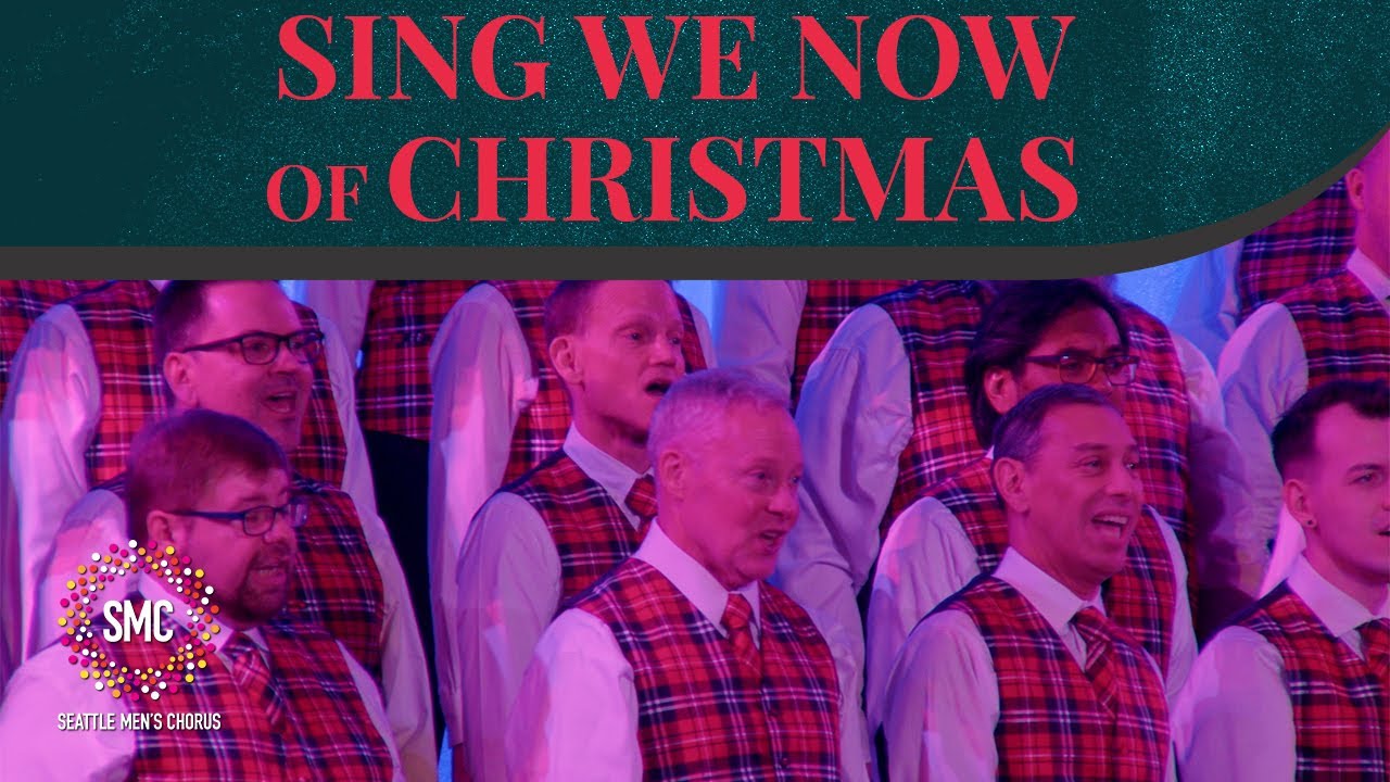 Sing We Now Of Christmas Seattle Men's Chorus YouTube