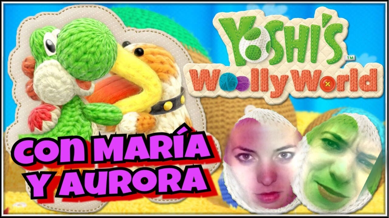 YOSHI´S WOOLLY WORLD - LOS OVILLOS LOCOS CON MARIA Y AURORA - WII U - GAMEPLAY ESPAÑOL