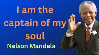 I am the captain of my soul - Nelson Mandela's | Nelson Mandela Wise Words | Nelson Mandela Quotes