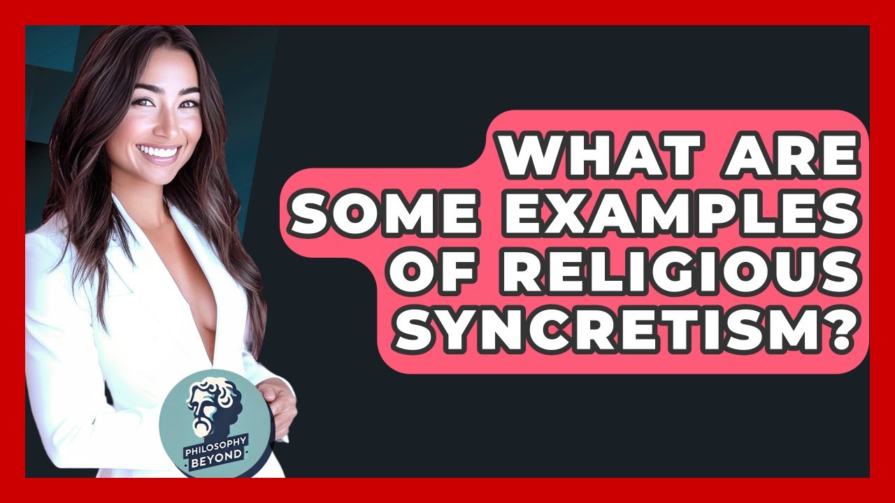 What Are Some Examples Of Religious Syncretism? - Philosophy Beyond
