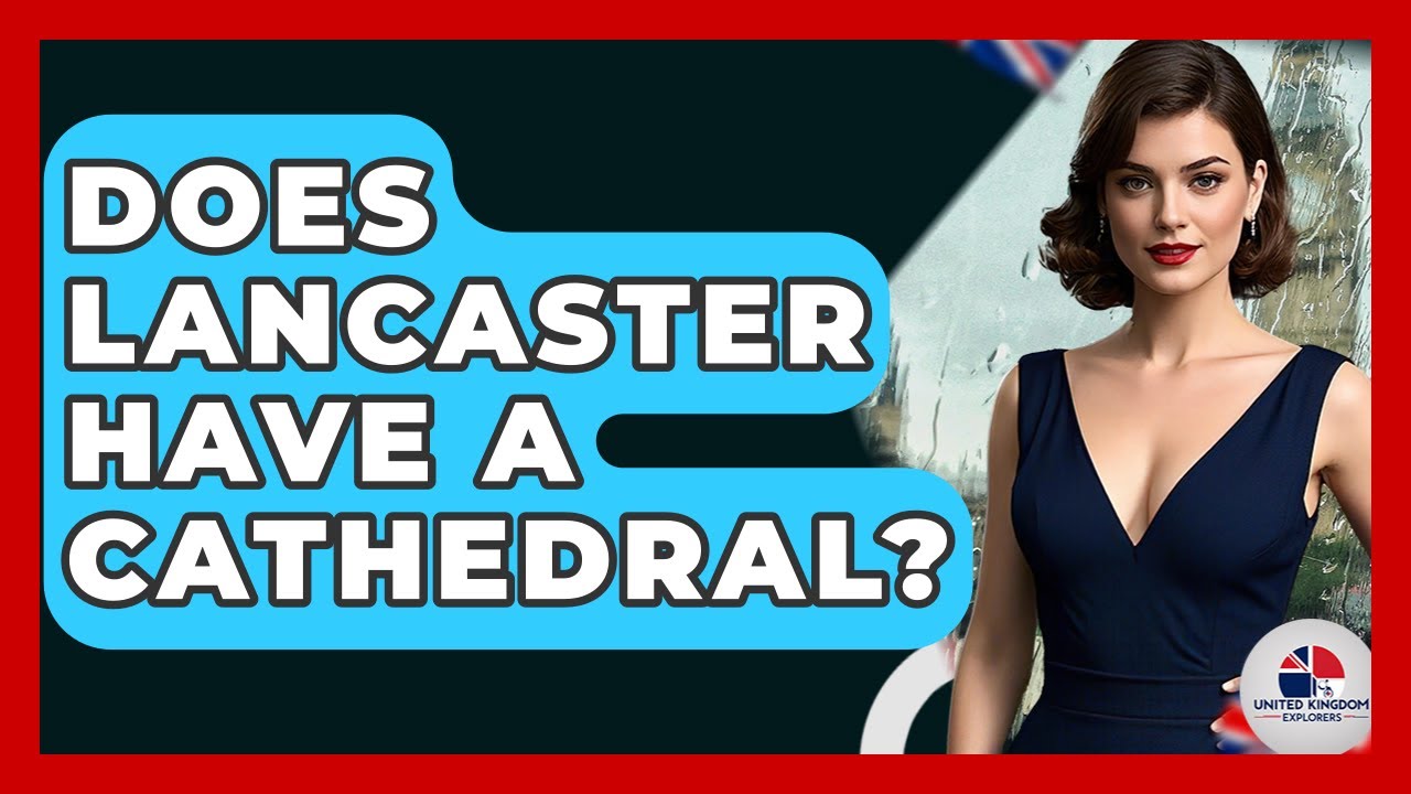 Does Lancaster Have A Cathedral? - United Kingdom Explorers