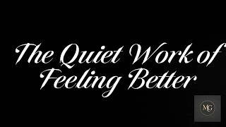 The Quiet Work of Feeling Better