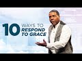 10 Way to Respond to Grace | Creflo Dollar