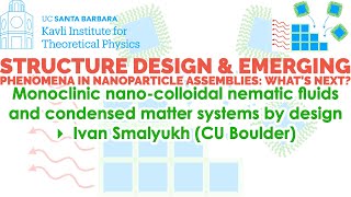 Monoclinic nano-colloidal nematic fluids and condensed matter systems.. ▸ Ivan Smalyukh (CU Boulder) screenshot 1