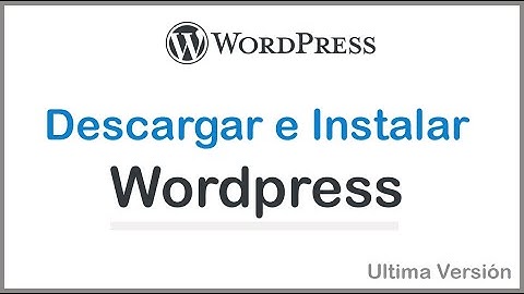 Descargar e Instalar WordPress -  Ultima Versión