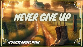 Never Give Up Song | (Country Gospel) Worship Music 🎵 Audio